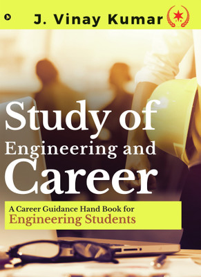 Study of Engineering and Career  - A Career Guidance Hand Book for Engineering Students(English, Paperback, Kumar J Vinay)