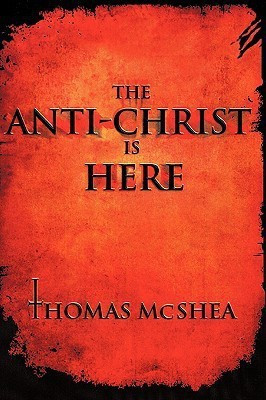 The Anti-Christ Is Here(English, Hardcover, McShea Thomas)
