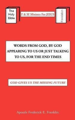 Words From God, By God Appearing To Us Or Just Talking To Us, For The End Times(English, Paperback, Franklin Apostle Frederick E.)