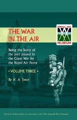 War in the Air. Being the Story of the Part Played in the Great War by the Royal Air Force: v. 3(English, Hardcover, Jones H. A)