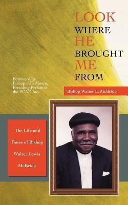 Look Where He Brought Me From(English, Paperback, McBride Bishop Walter L.)