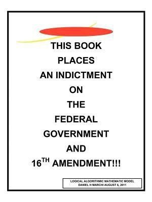 This Book Places an Indictment on the Federal Government and 16th Amendment!!!(English, Paperback, MARCHI DANIEL H.)