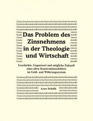 Das Problem des Zinsnehmens in der Theologie und Wirtschaft. Geschichte, Gegenwart und moegliche Zukunft eines alten Kons(German, Paperback, Schelle Arno)