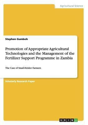 Promotion of Appropriate Agricultural Technologies and the Management of the Fertilizer Support Programme in Zambia(English, Paperback, Gumboh Stephen)