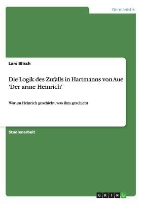 Die Logik des Zufalls in Hartmanns von Aue 'Der arme Heinrich'(German, Paperback, Blisch Lars)