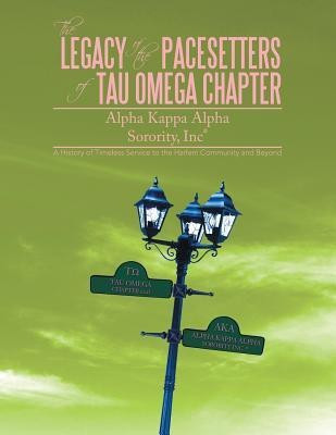 The Legacy of the Pacesetters of Tau Omega Chapter, Alpha Kappa Alpha Sorority, Inc(r)(English, Paperback, Tau Omega Chapter Et Al)