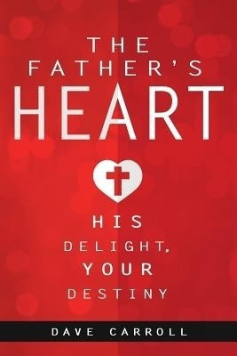 The Father's Heart(English, Paperback, Carroll Dave)