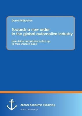 Towards a new order in the global automotive industry(English, Paperback, Waldchen Daniel)