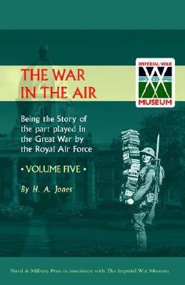 War in the Air. Being the Story of the Part Played in the Great War by the Royal Air Force: v. 5(English, Hardcover, Jones H. A)