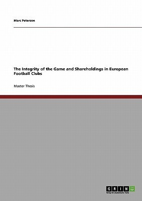 The Integrity of the Game and Shareholdings in European Football Clubs(English, Paperback, Peterson Marc)