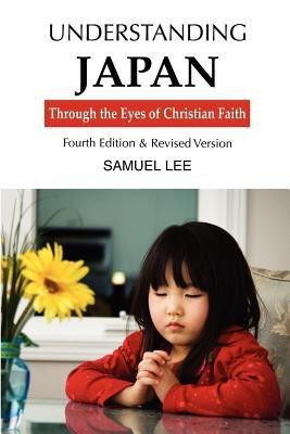 Understanding Japan Through the Eyes of Christian Faith(English, Paperback, Lee Samuel)