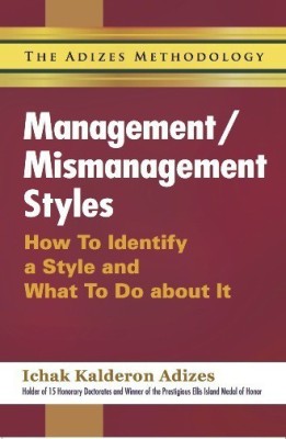 Management/Mismanagement Styles  - How To Identify A Style And What To Do About It(English, Paperback, Adizes Dr. Ichak Kalderon)