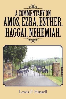 A Commentary on Amos, Ezra, Esther, Haggai, Nehemiah.(English, Paperback, Hussell Lewis P.)