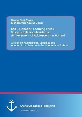 Self - Concept, Learning Styles, Study Habits and Academic Achievement of Adolescents in Kashmir(English, Paperback, Shazia Siraj)