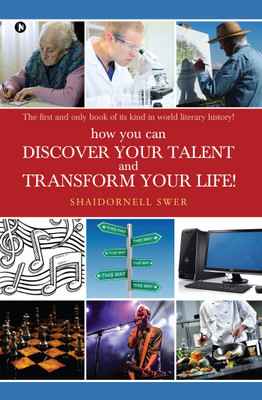 how you can DISCOVER YOUR TALENT AND TRANSFORM YOUR LIFE!  - The first and only book of its kind in world literary history!(English, Paperback, Swer Shaidornell)