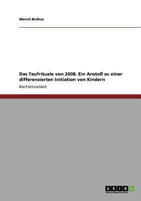 Das Taufrituale von 2008. Ein Anstoss zu einer differenzierten Initiation von Kindern(German, Paperback, Butkus Marcel)
