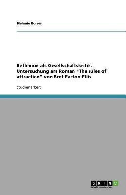 Reflexion als Gesellschaftskritik. Untersuchung am Roman The rules of attraction von Bret Easton Ellis(German, Paperback, Bossen Melanie)