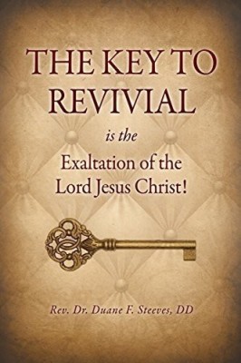 The Key to Revival is the Exaltation of the Lord Jesus Christ!(English, Paperback, Steeves DD Duane F REV Dr)