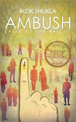 AMBUSH Tales of the Ballot(English, Paperback, Shukla Alok)
