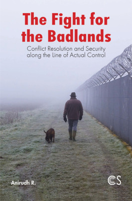 The Fight for the Badlands  - Conflict Resolution and Security Along The Line of Actual Control(English, Paperback, R Anirudh)