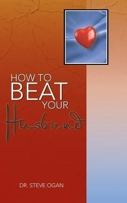 How to Beat Your Husband(English, Hardcover, Ogan Dr. Steve)
