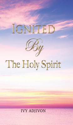 Ignited By The Holy Spirit(English, Hardcover, Adjivon Ivy)