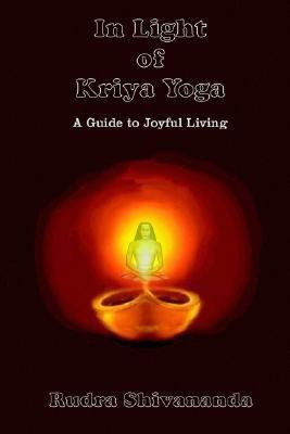 In Light of Kriya Yoga(English, Paperback, Shivananda Rudra)