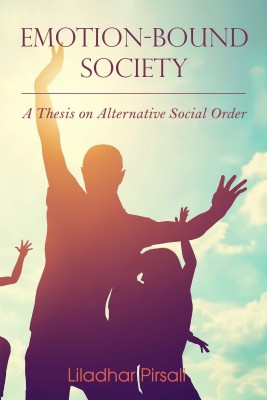 Emotion-Bound Society  - A Thesis on Alternative Social Order(English, Paperback, Pirsali Liladhar)