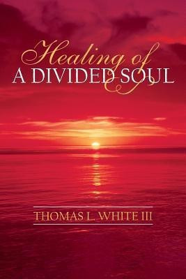 Healing of a Divided Soul(English, Paperback, White III Thomas L.)