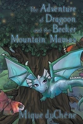 The Adventure of Dragoon and the Becker Mountain Mamas(English, Paperback, duChene Mique)