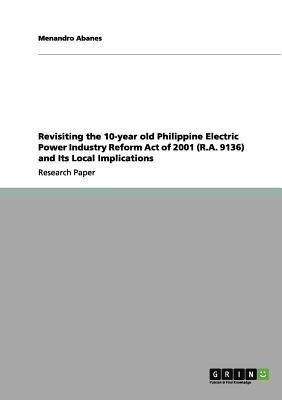 Revisiting the 10-year old Philippine Electric Power Industry Reform Act of 2001 (R.A. 9136) and Its Local Implications(English, Paperback, Abanes Menandro)