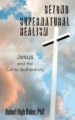 Beyond Supernatural Realism(English, Paperback, Baker Robert High PhD)