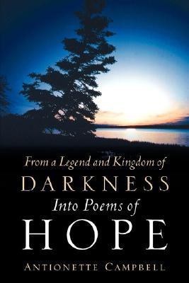 From A Legend And Kingdom Of Darkness Into Poems Of Hope(English, Paperback, Campbell Antionette)