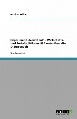 Experiment "New Deal" - Wirtschafts- und Sozialpolitik der USA unter Franklin D. Roosevelt(German, Paperback, Wuhle Matthias)