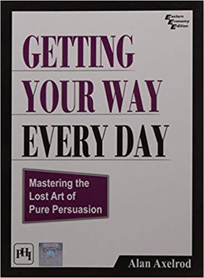 Getting Your Way Every Day(English, Paperback, Alan Axelrod)