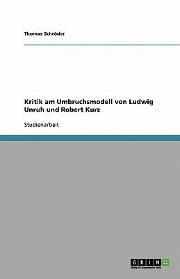 Kritik am Umbruchsmodell von Ludwig Unruh und Robert Kurz(German, Paperback, Schroeder Thomas)