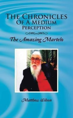 The Chronicles of a Medium Perception(English, Paperback, Wilson Matthew)