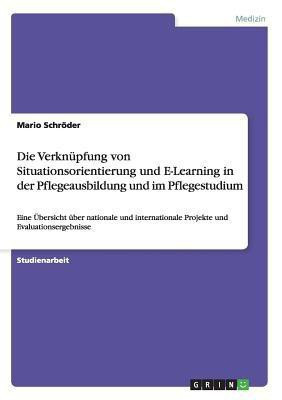 Die Verknupfung von Situationsorientierung und E-Learning in der Pflegeausbildung und im Pflegestudium(German, Paperback, Schroeder Mario)