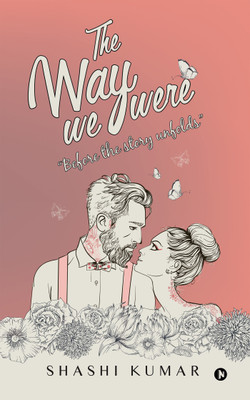 The Way We Were  - âBefore the story unfoldsâ(English, Paperback, Kumar Shashi)