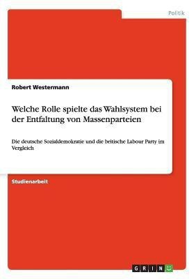 Welche Rolle spielte das Wahlsystem bei der Entfaltung von Massenparteien(German, Paperback, Westermann Robert)