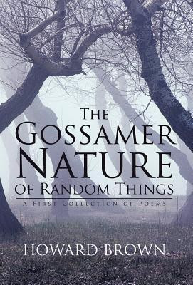 The Gossamer Nature of Random Things(English, Hardcover, Brown Howard)