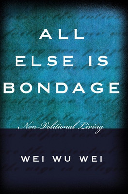 All Else is Bondage(English, Paperback, Wei Wei Wu)