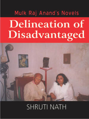 Mulk Raj Anand's Novels Delineation of the Disadvantaged(English, Paperback, Nath Shruti)