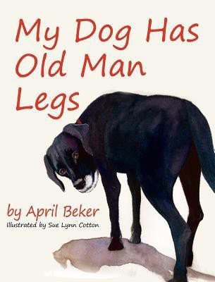 My Dog has Old Man Legs(English, Hardcover, Beker April)