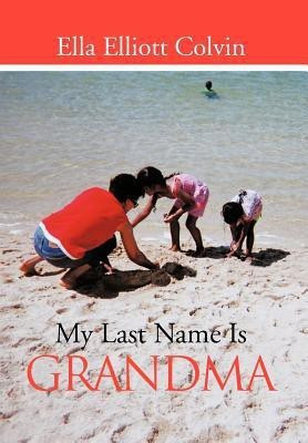 My Last Name Is Grandma(English, Hardcover, Colvin Ella Elliott)
