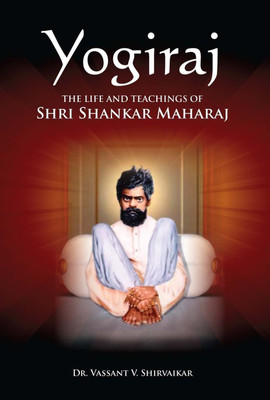 Yogiraj  - The Life and Teachings of Shri Shankar Maharaj(English, Paperback, Shirvaikar Vassant V.)