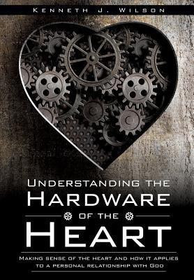 Understanding the Hardware of the Heart(English, Paperback, Wilson Kenneth J)