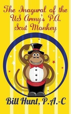 The Inagural of the US Army's P.A.Scut Monkey(English, Paperback, Hunt P a -C Bill)