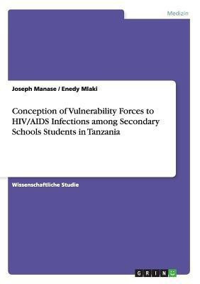 Conception of Vulnerability Forces to HIV/AIDS Infections among Secondary Schools Students in Tanzania(English, Paperback, Manase Joseph)