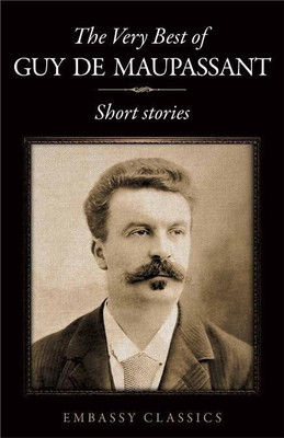 The Very Best Of Guy De Maupassant  - Short Stories(English, Paperback, De Maupassant Guy)
